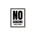 Picture of No Dancing Ok? _GroupedProduct_Rectangle_Portrait_Framed_Matted_
