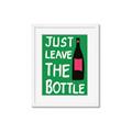 Picture of Just Leave the Bottle Typography Poster _GroupedProduct_Rectangle_Portrait_Framed_Matted_