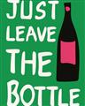 Picture of Just Leave the Bottle Typography Poster _GroupedProduct_Rectangle_Portrait_Unframed_Print_Only_